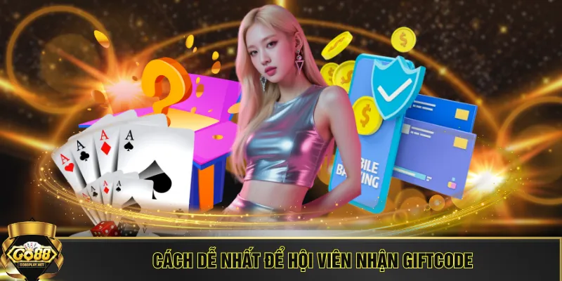 Cách dễ nhất để hội viên nhận giftcode