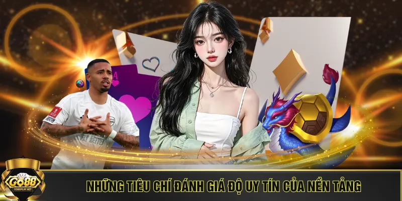 Những tiêu chí đánh giá độ uy tín của nền tảng