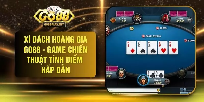 Xì Dách Hoàng Gia GO88 - Game Chiến Thuật Tính Điểm Hấp Dẫn