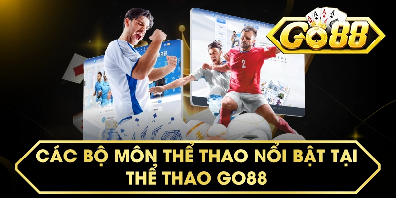 CÁC BỘ MÔN THỂ THAO NỔI BẬT TẠI THỂ THAO GO88